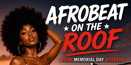 AFROBEAT ON THE ROOF - Miami (Memorial Day Weekend)