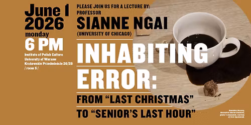 Inhabiting Error: From \u201cLast Christmas\u201d to \u201cSenior\u2019s Last Hour\u201d: A Lecture by Sianne Ngai