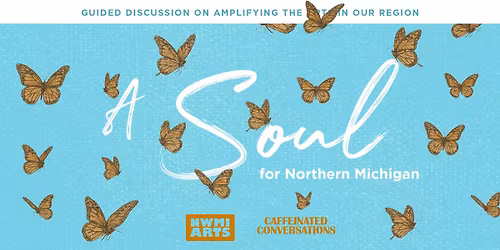 A Soul for Northern Michigan: Amplifying the Arts in our Region