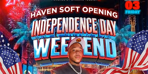 HAVEN NIGHTCLUB SOFT OPENING (INDEPENDANCE DAY WEEKEND)