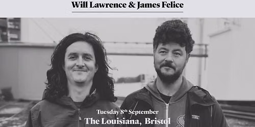 Will Lawrence & James Felice @ The Louisiana, Bristol - 8 Sept 2026