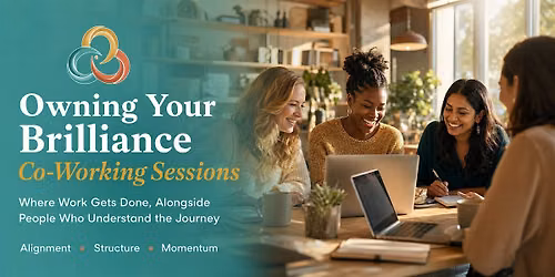 Owning Your Brilliance Co-Working Sessions: Monthly Entrepreneur Gathering