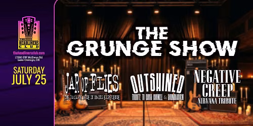 The Grunge Show: Jar Of Flies \u2022 Outshined \u2022 Negative Creep at The Headliners Club