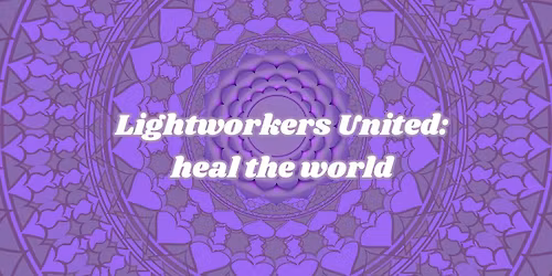 Lightworkers United- Heal the World