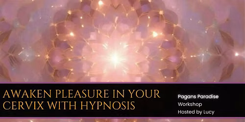 Awaken Pleasure in Your Cervix with Hypnosis