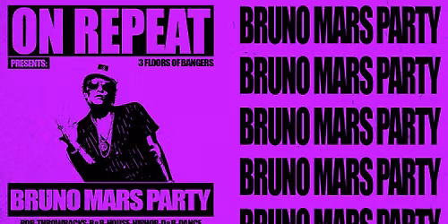 ON REPEAT \u2219 BRUNO MARS APPRECIATION PARTY *10 \u00a33 TICKETS LEFT*