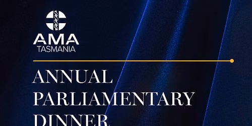 AMA Tasmania\u2019s Annual Parliamentary Dinner