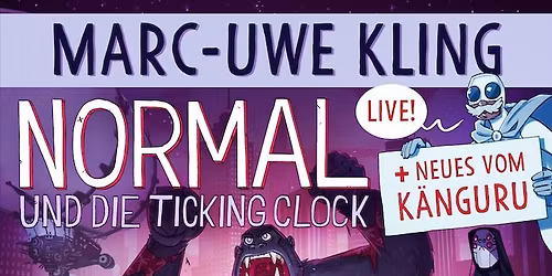 NORMAL & DIE TICKING CLOCK + NEUES vom K\u00c4NGURU