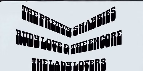 The Pretty Shabbies \/\/ Rudy Love & the Encore \/\/ The Lady Lovers