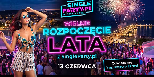 Wielkie Rozpocz\u0119cie Lata \u2606 SingleParty. pl \u2606 13.06 \u2606 Sopot \u2606 Start sezonu wakacyjnego! \u2606