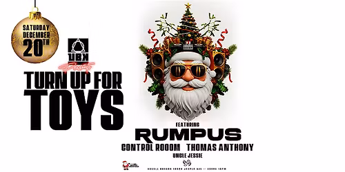 UBK Presents: Turn Up for Toys ft. RUMPUS, Thomas Anthony and Control Room