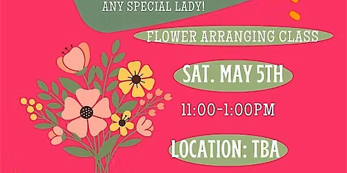 You, Her, BLOOM! Mother\u2019s Day Floral Arrangement Class!