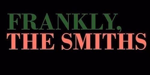 Frankly, The Smiths\/ Star &amp; Garter\/ Manchester\/ Saturday 30th January 2027