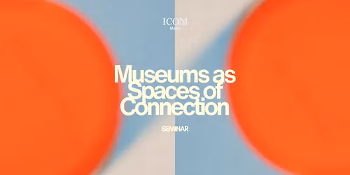 Museums as Spaces of Connection | An ICOM-Malta Seminar