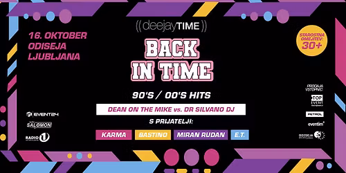 DEEJAYTIME BACK IN TIME S PRIJATELJI MIRAN RUDAN E.T. KARMA BASTINO\/PETEK 16.10.\/ODISEJA LJUBLJANA
