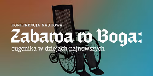 Konferencja naukowa: Zabawa w Boga: eugenika w dziejach najnowszych 