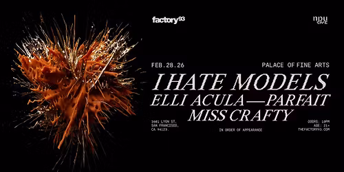Factory 93 Presents: I Hate Models @ Palace of Fine Arts 2\/28\/26