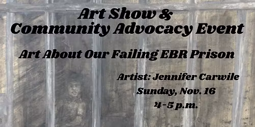 Community Advocacy Event: Art About Our Failing EBR Prisons