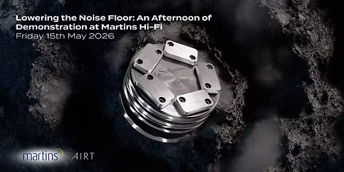 Lowering the Noise Floor: An Afternoon of Demonstration at Martins Hi-Fi