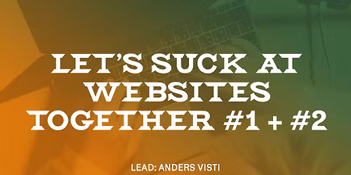 Code&Share[64+65]: Lets\u2019 suck at websites together #1 + 2