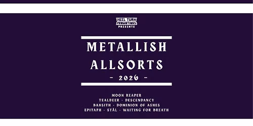 Metallish Allsorts 2026 - feat. MOON REAPER, TEALDEER & DESCENDANCY