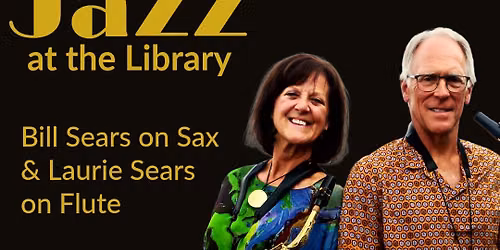 Jazz at the Library: Bill Sears on Sax and Laurie Sears on Flute