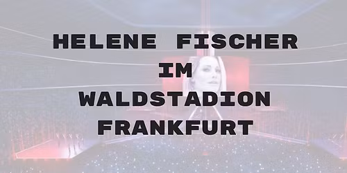 Helene Fischer 2026 im Waldstadion Frankfurt