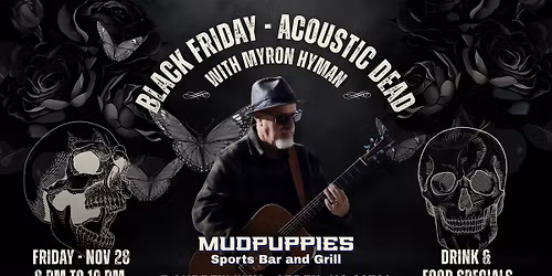 Acoustic Dead with Myron Hyman on Black Friday at Mudpuppies Sports Bar and Grill