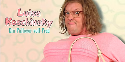 COMEDYNACHT MIT LUISE KOSCHINSKY - Ein Pullover voll Frau