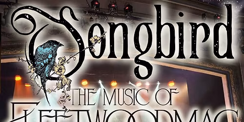 SONGBIRD - THE MUSIC OF FLEETWOOD MAC @ The Fisher Theatre
