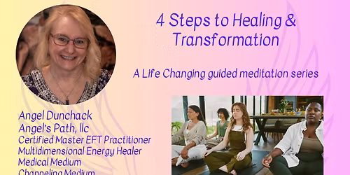 4 Steps to Healing & Transformation - a Life Changing guided Meditation Series