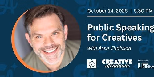 Public Speaking for Creatives with Aren Chaisson | Creative Acadiana