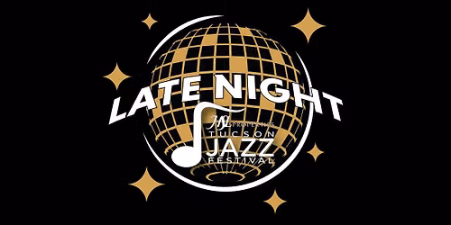 Late Night | HSL Tucson Jazz Festival Afterparty