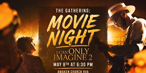 The Gathering: Movie Night | I Can Only Imagine 2 | May 8th at 6:30 PM