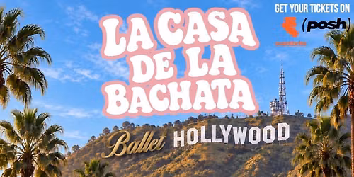 LOS ANGELES\u2019 BIGGEST BACHATA PARTY @ Ballet Hollywood | La Casa de la Bachata