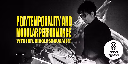 Workshop \u2014 Polytemporality and Modular Performance with Dr. Nicolas Bouga\u00efeff