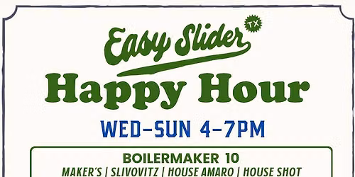 Happy Hour: Wed-Sun 4-7pm at Easy Slider