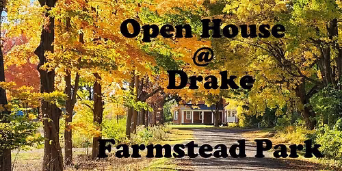 Open House @ Drake Farmstead Park
