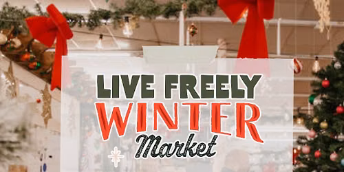 LIVE FREELY WINTER MARKET OPENING WEEKEND