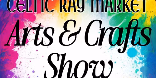 Arts & Crafts Show at the Celtic Ray Market