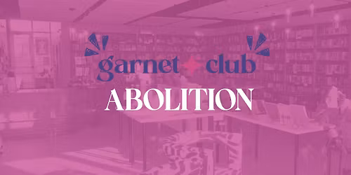 Garnet Book Club: Abolition
