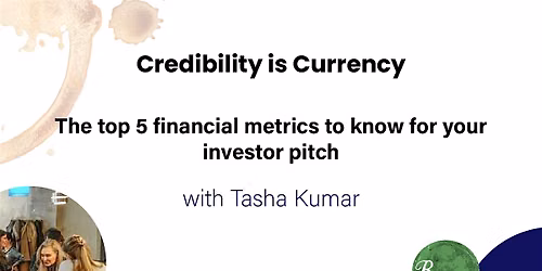 Credibility is Currency-The top 5 financial metrics for your investor pitch