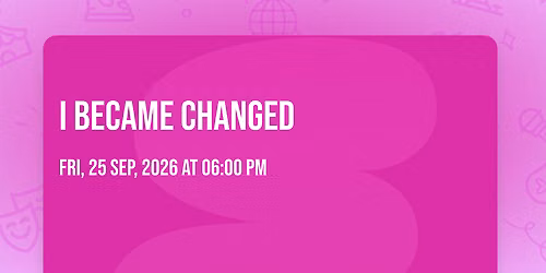 I BECAME CHANGED