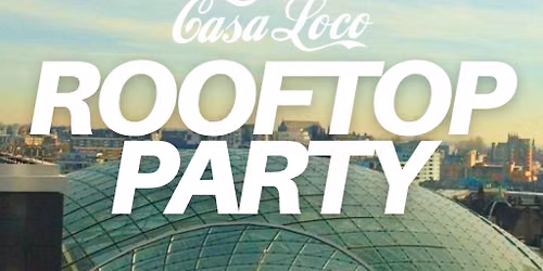 CASA LOCO ROOFTOP PARTY [Over 30s]