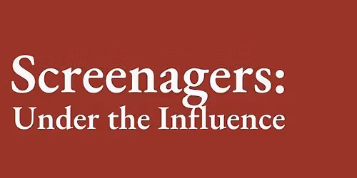 Screenagers: Under the Influence