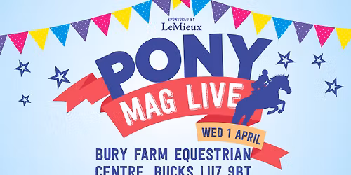 PONY Mag's Live - 1st April - Bury Farm Equestrian Centre