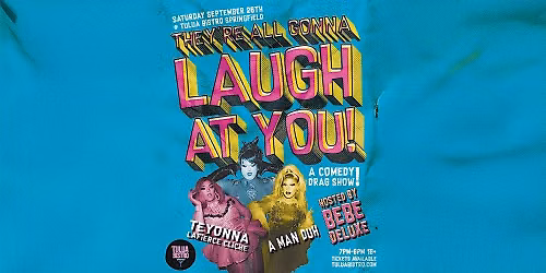 09\/26 They're All Gonna Laugh At You! A Drag Comedy Show! Tulua Springfield