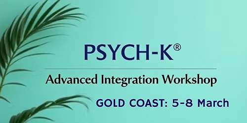 PSYCH-K\u00ae Advanced Integration Workshop, Gold Coast