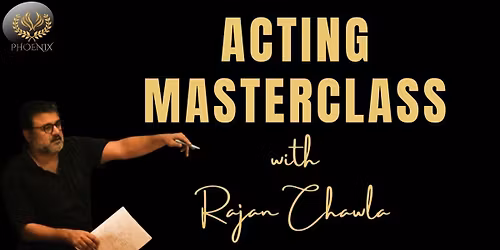 Acting Masterclass with Rajan Chawla