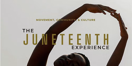 The Juneteenth Experience: Movement, Culture & Community